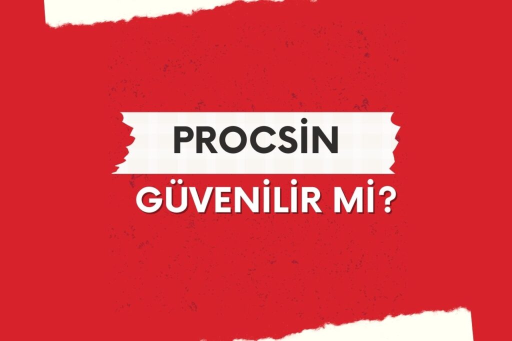 Procsin Güvenilir mi?