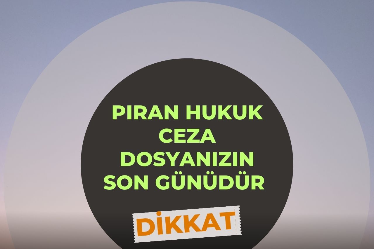 Pıran Hukuk Ceza Dosyanızın Son Günüdür Mesajı?