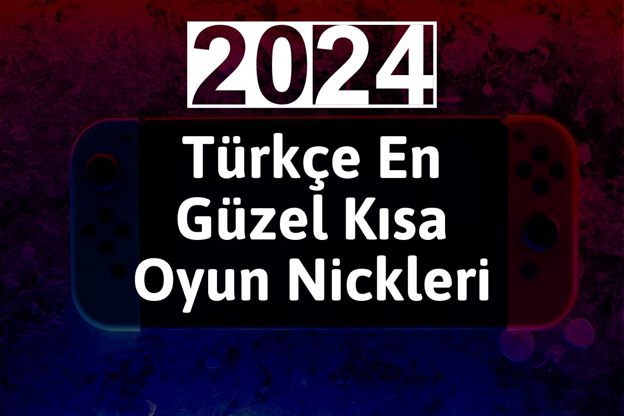 Türkçe En Güzel Kısa Oyun Nickleri