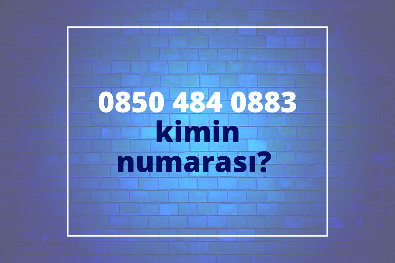 08504840883 Kimin Numarası?