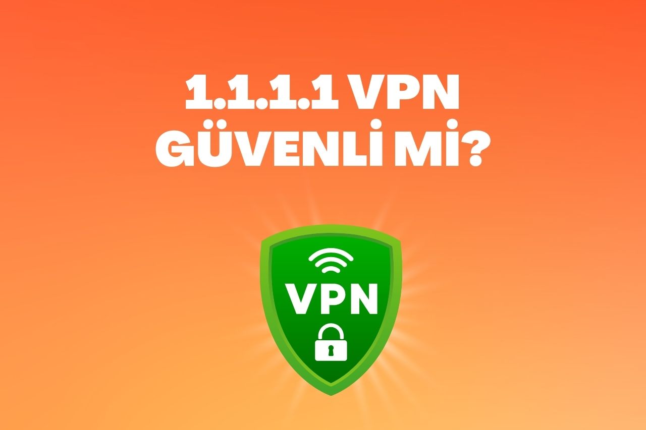 1.1.1.1 VPN Güvenli mi? İnstagram VPN ile Girme Nasıl Yapılır?