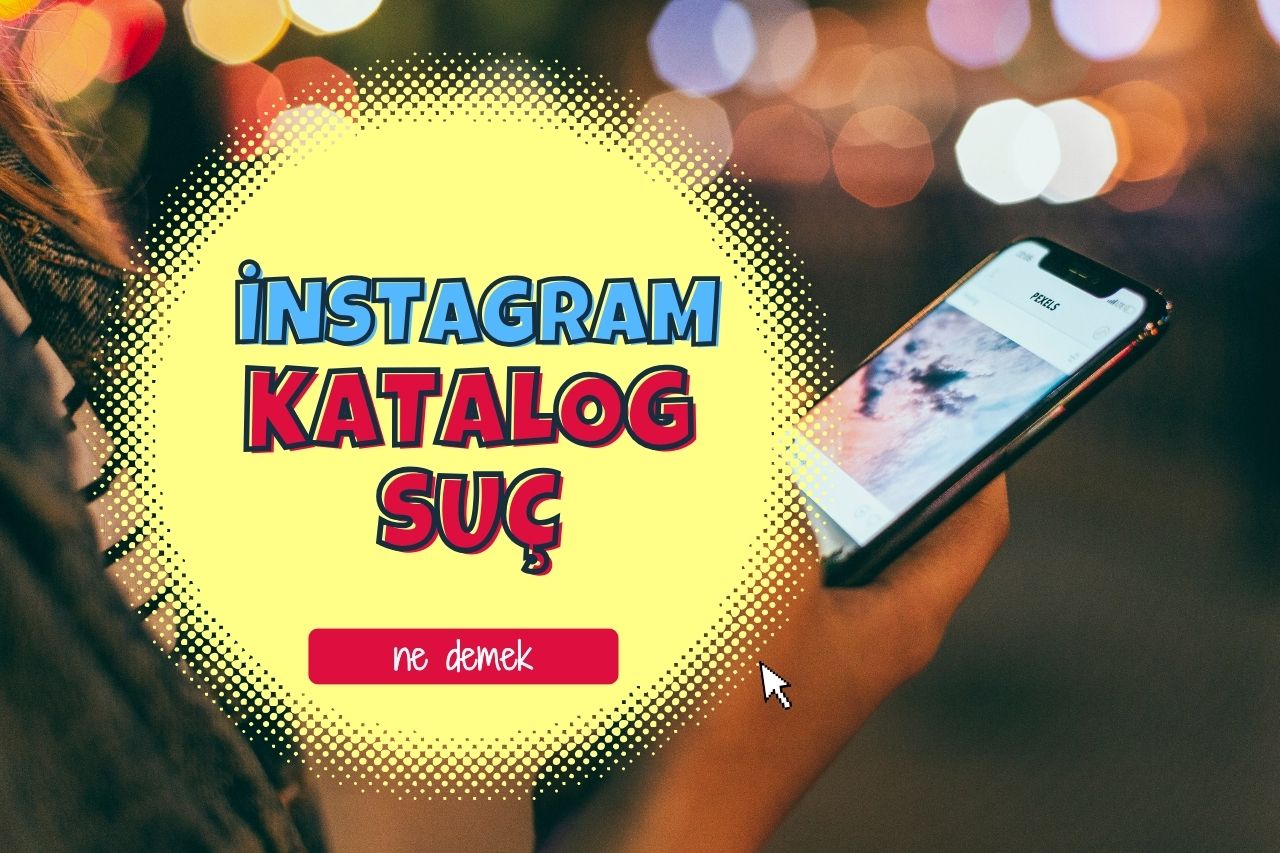 İnstagram Katalog Suç Ne Demek?