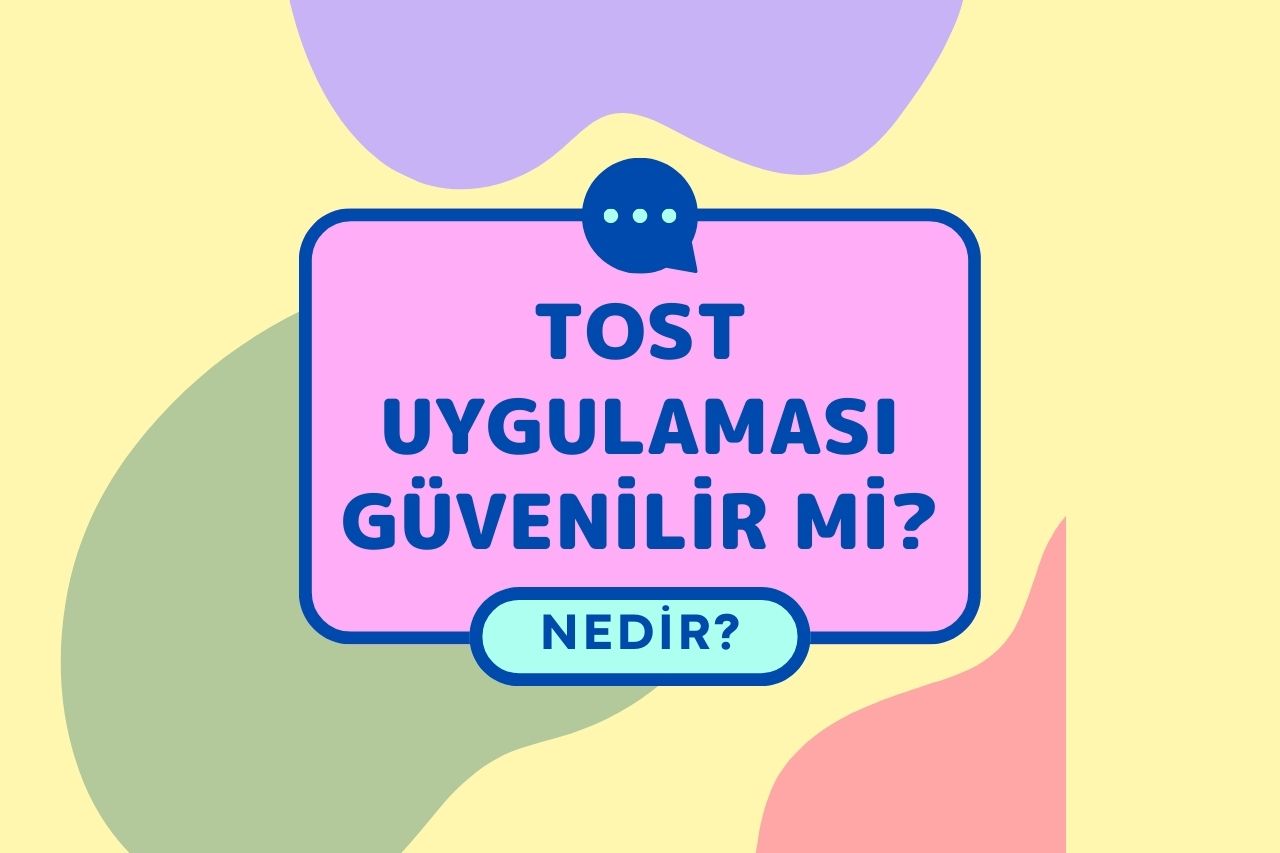 Tost Uygulaması Nedir güvenilir mi 2024