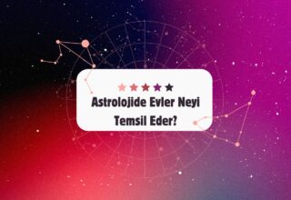 Astrolojide Evler Neyi Temsil Eder?