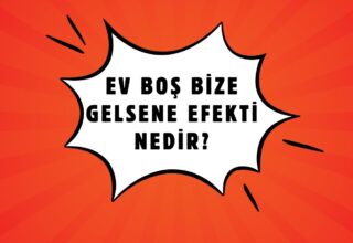 Ev Boş Bize Gelsene Efekti Nedir?