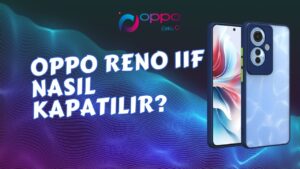 Oppo Reno 11f Nasıl Kapatılır?