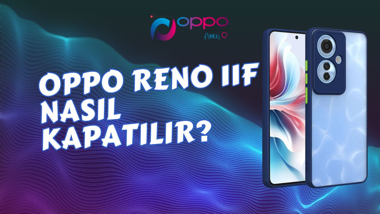 Oppo Reno 11f Nasıl Kapatılır?