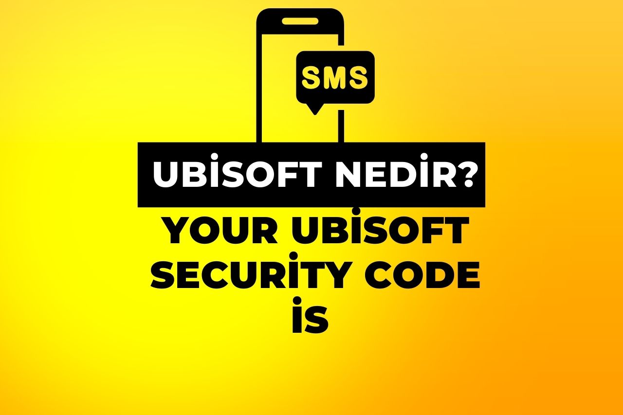 Ubisoft Nedir? Your Ubisoft Security code is