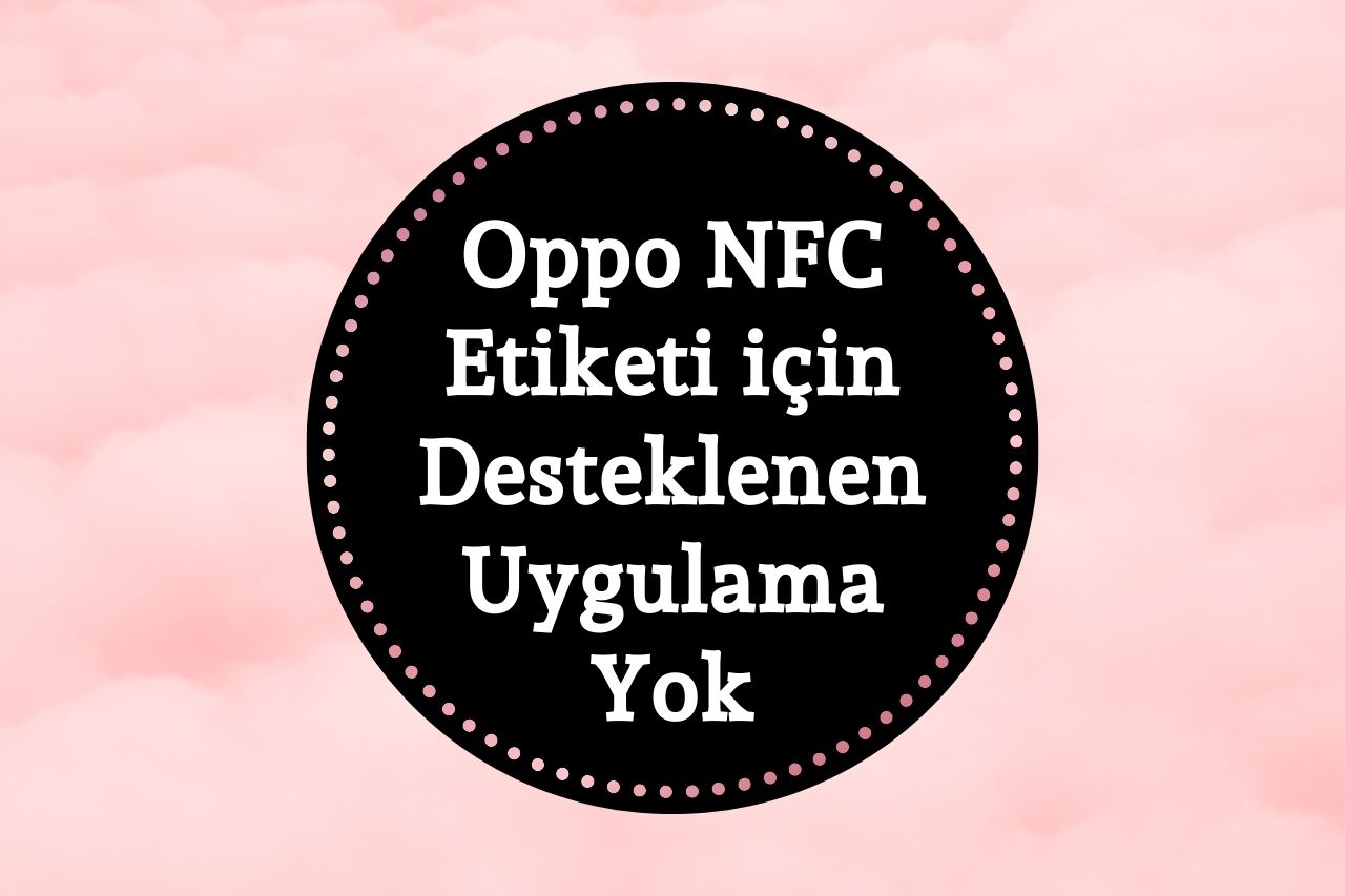 Oppo NFC Etiketi için Desteklenen Uygulama Yok