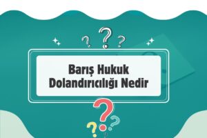 Barış Hukuk Dolandırıcılığı Nedir? Yeni Bir SMS Tuzağı mı?