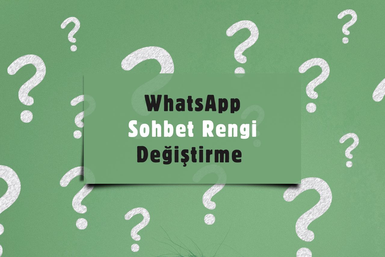 WhatsApp Sohbet Rengi Değiştirme Nasıl Yapılır?