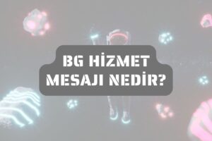 Bg Hizmet Mesajı Nedir?