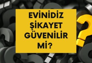 Evinidiz Şikayet Olayları Nedir? Evinidiz Güvenilir mi 2025