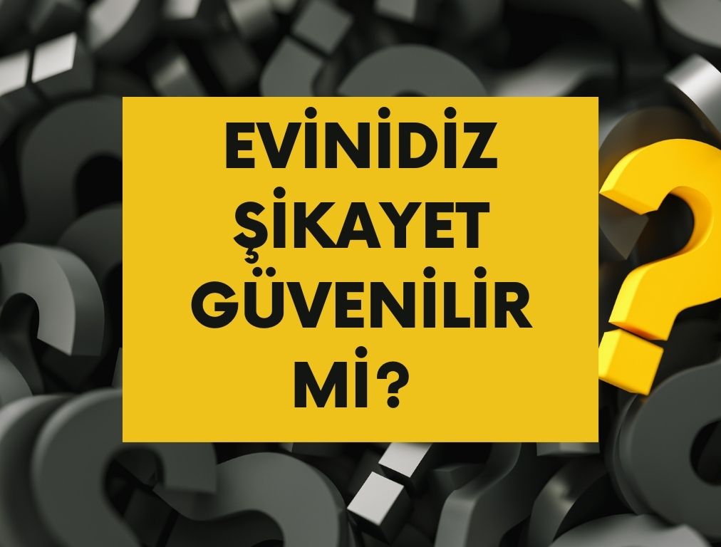 Evinidiz Şikayet Olayları Nedir? Evinidiz Güvenilir mi 2025