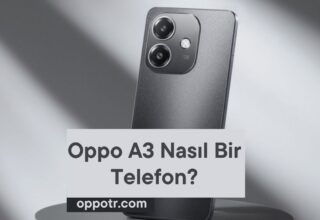 Oppo A3 Nasıl Bir Telefon?