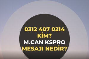 03124070214 Kim? m.can kspro Mesajı Nedir?