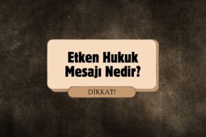 Etken Hukuk Mesajı Nedir?